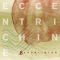 BLACKLISTED - "ECCENTRICHINE" 7"