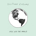 BRILLIANT COLORS "WALK INTO THE WORLD" 7"
