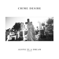 CRIME DESIRE "ALONE IN A DREAM" LP *READ FIRST