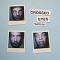 CROSSED EYES - "RATTLED" 7"