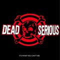 DEAD SERIOUS "IT'S WHAT YOU CAN'T SEE" LP <b>READ FIRST</B>