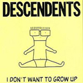 DESCENDENTS - "I DON'T WANT TO GROW UP" *READ FIRST