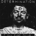DETERMINATION - "IF ALL ELSE FAILS" 7"