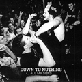 DOWN TO NOTHING "ALL MY SONS (AUS PRESS)" 7"