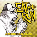 EAT AND RUN - "AMERICAN SLOB" 7"