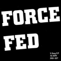FORCE FED - "FIVE SONG E.P." 7"