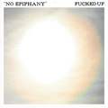 FUCKED UP - "NO EPIPHANY" 7"