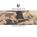FUCKED UP - "YEAR OF THE PIG" 12" <b>READ FIRST</B>