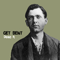 GET BENT - "DEAD IT" 7"