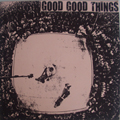 GOOD GOOD THINGS "S/T" 7"