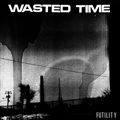 WASTED TIME "FUTILITY" LP <b> READ FIRST</b>