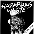 HAZARDOUS WASTE "DESTROY" 7"