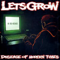 LET'S GROW "DISEASE OF MODERN TIMES" CD
