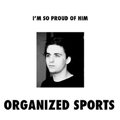 ORGANIZED SPORTS "I'M SO PROUD OF HIM" LP <b>READ FIRST</B>