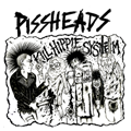 PISSHEADS "KILL HIPPIE SYSTEM" 7"