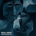 POLICE AND THEIVES / REMISSION - SPLIT 7"