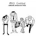 RAD COMPANY "SOMEONE SHOULD BE FIRED" 7"