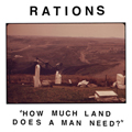 RATIONS "HOW MUCH LAND DOES A MAN NEED" 7"