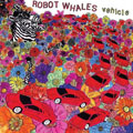 ROBOT WHALES - "VEHICLE" CD