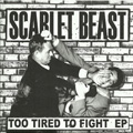 SCARLET BEAST "TOO TIRED TO FIGHT EP"  7"