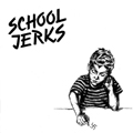 SCHOOL JERKS - "NOTHING ELSE" 7"