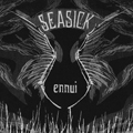 SEASICK - "ENNUI" 7"