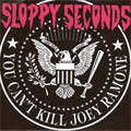 SLOPPY SECONDS - "YOU CAN'T KILL JOEY RAMONE" 7"