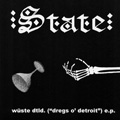 STATE - "WUSTE DLD (DREGS O DETROIT)" 7"