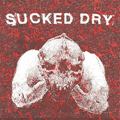 SUCKED DRY "S/T" 7"