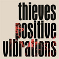 THIEVES - "POSITIVE VIBRATIONS" 7"
