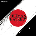 VACCINE - "HUMAN HATRED" 7"