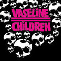 VASELINE CHILDREN - "S/T" 7"