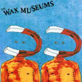 WAX MUSEUMS - "MAGNET" 7"